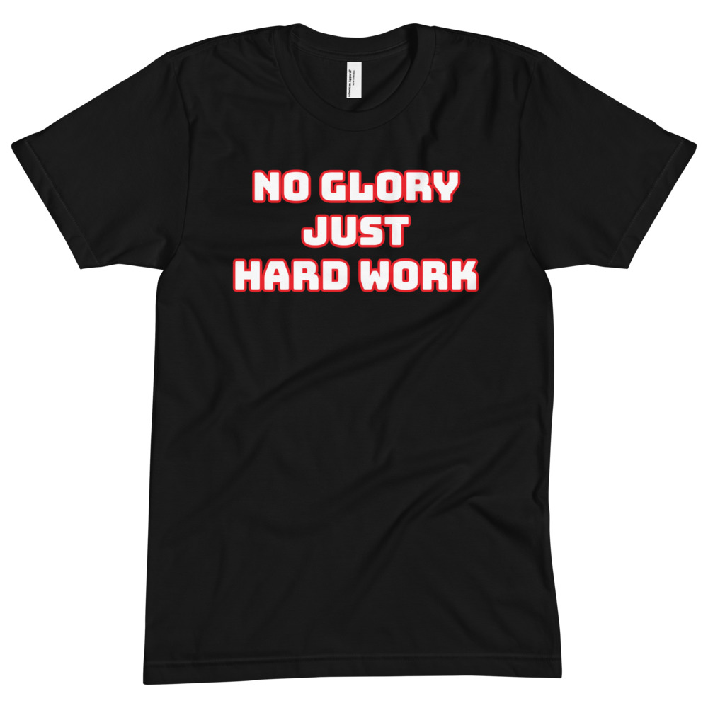 NO GLORY JUST HARD WORK Unisex Crew Neck Tee - Image 2