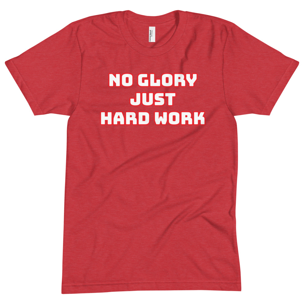 NO GLORY JUST HARD WORK Unisex Crew Neck Tee - Image 3