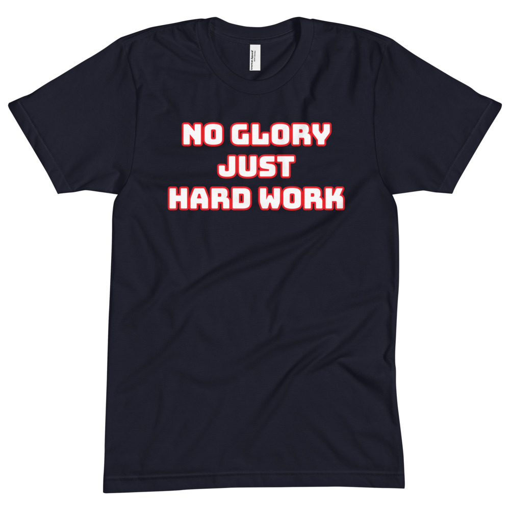 NO GLORY JUST HARD WORK Unisex Crew Neck Tee - Image 1