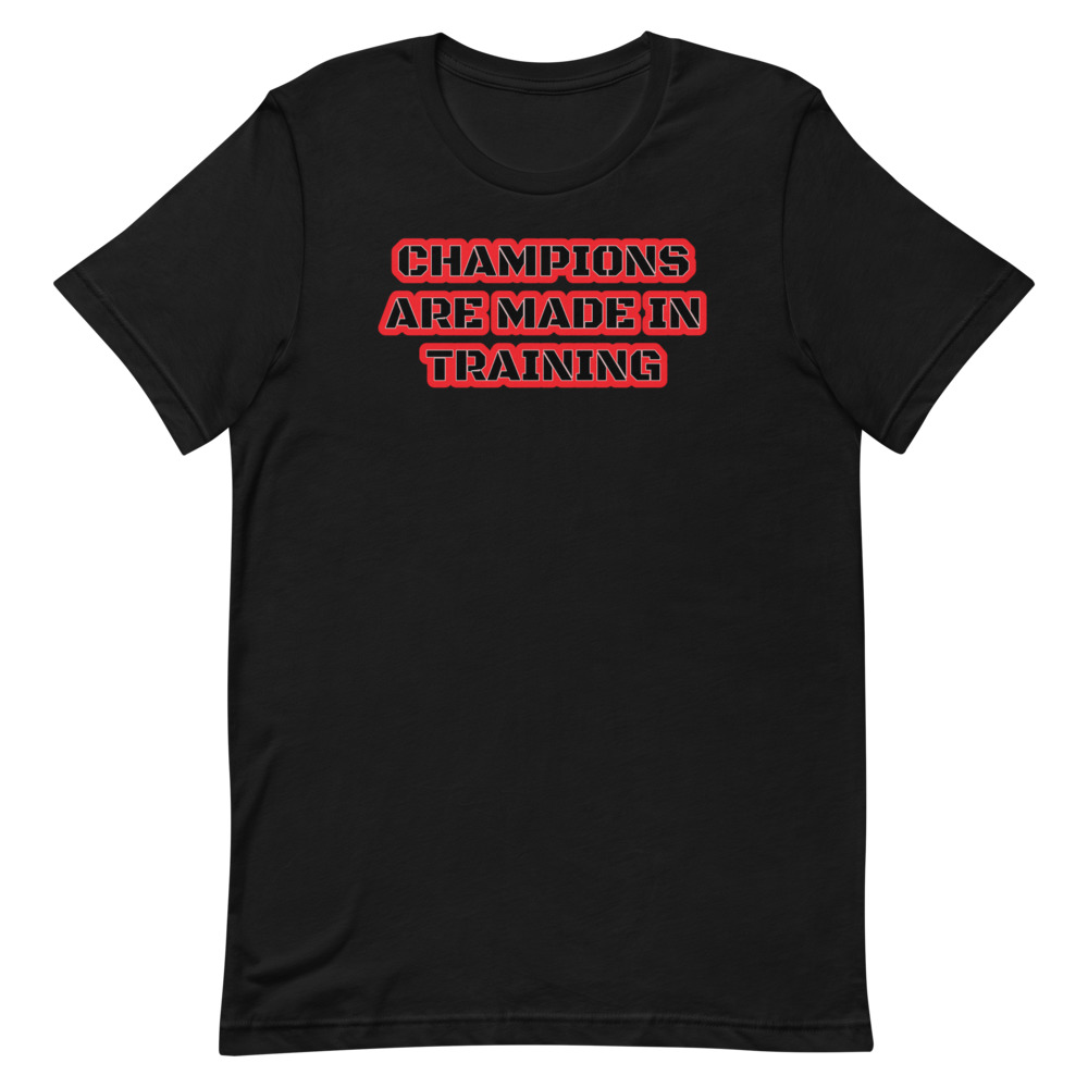 CHAMPIONS ARE MADE IN TRAINING Short-Sleeve Unisex T-Shirt - Image 1