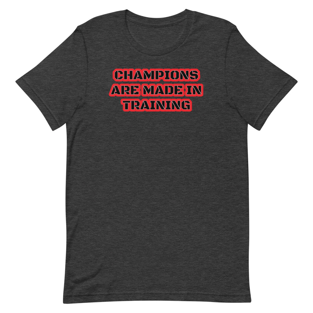 CHAMPIONS ARE MADE IN TRAINING Short-Sleeve Unisex T-Shirt - Image 6