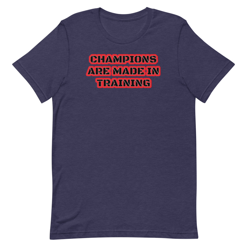 CHAMPIONS ARE MADE IN TRAINING Short-Sleeve Unisex T-Shirt - Image 5
